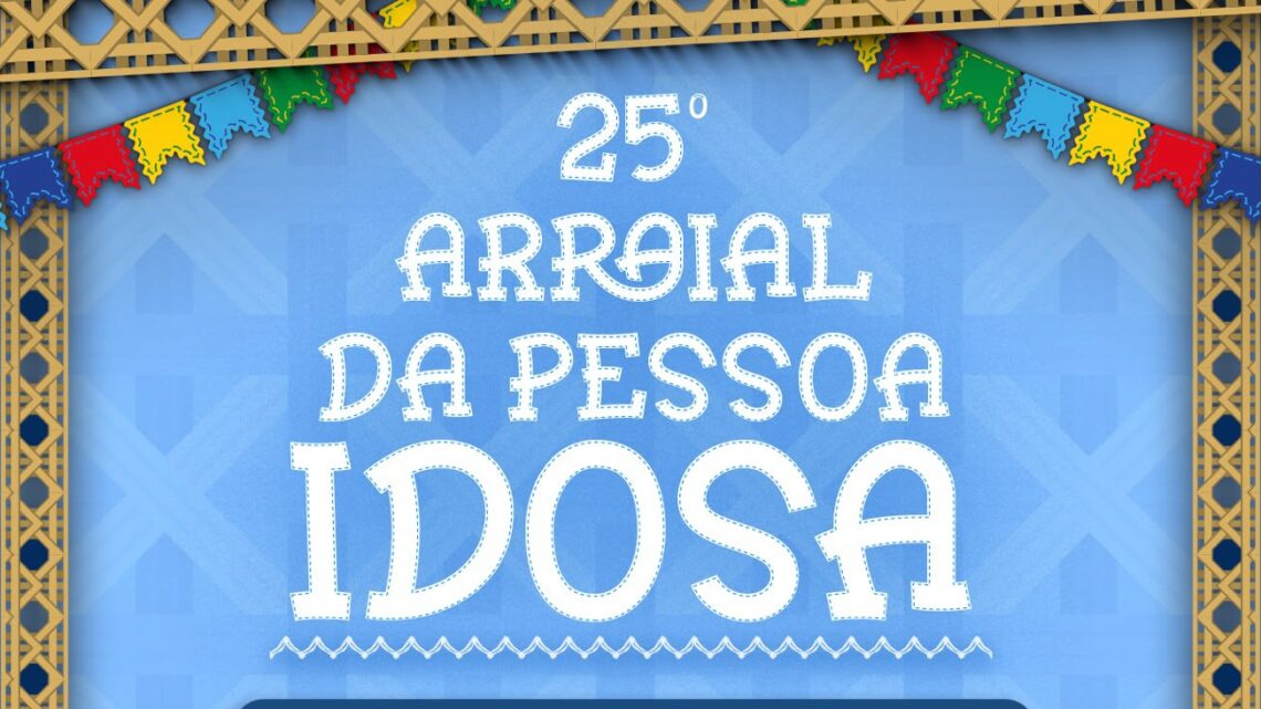 25º Arraial da Pessoa Idosa será realizado neste sábado no São João de Caruaru